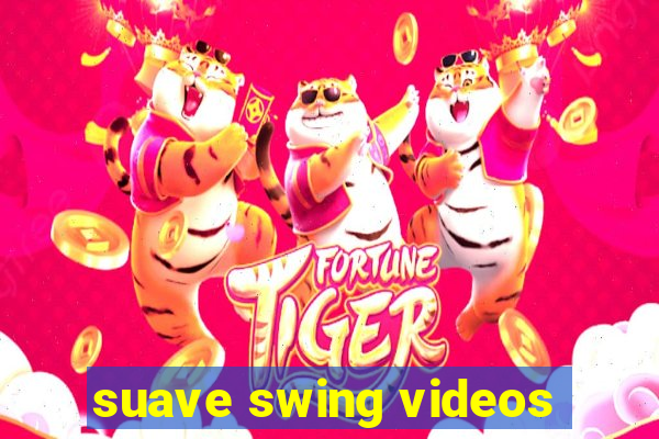 suave swing videos